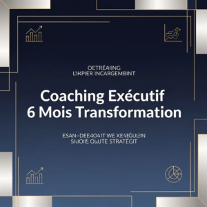 Coaching Exécutif 6 Mois Transformation